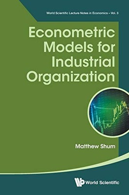 ECONOMETRIC MODELS FOR INDUSTRIAL ORGANI by Matthew Shum California Inst Of