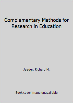 Complementary Methods for Research in Education by Jaeger, Richard M.