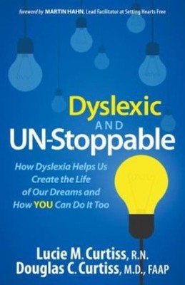 Dyslexic And Un-Stoppable: How Dyslexia Helps Us Create The ...
