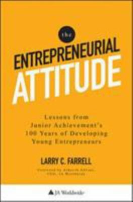 The Entrepreneurial Attitude: Lessons From Junior Achievement's 100 Years Of Dev