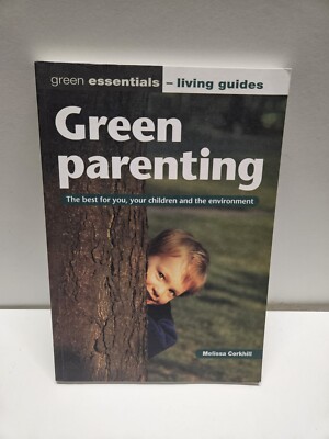 Green Parenting: The Best for You, Your Children and the Environment by Melissa
