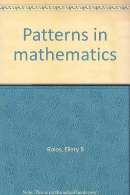 PATTERNS IN MATHEMATICS By Ellery B Golos