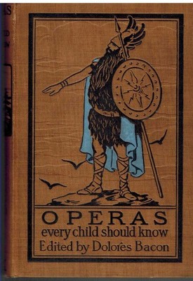 OPERAS THAT EVERY CHILD SHOULD KNOW Descriptions of the Text and Music of Some