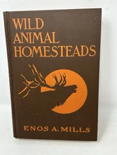 Wild Animals Homesteads by Enos A Mills 1932 Hardcover 259 pgs VTG