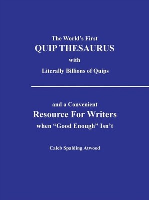 Atwood - World's First Quip Thesaurus with Literally Billions of Quips - X555z