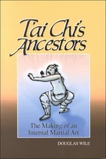 T'Ai Chi's Ancestors: The Making of an Internal Art by Wile