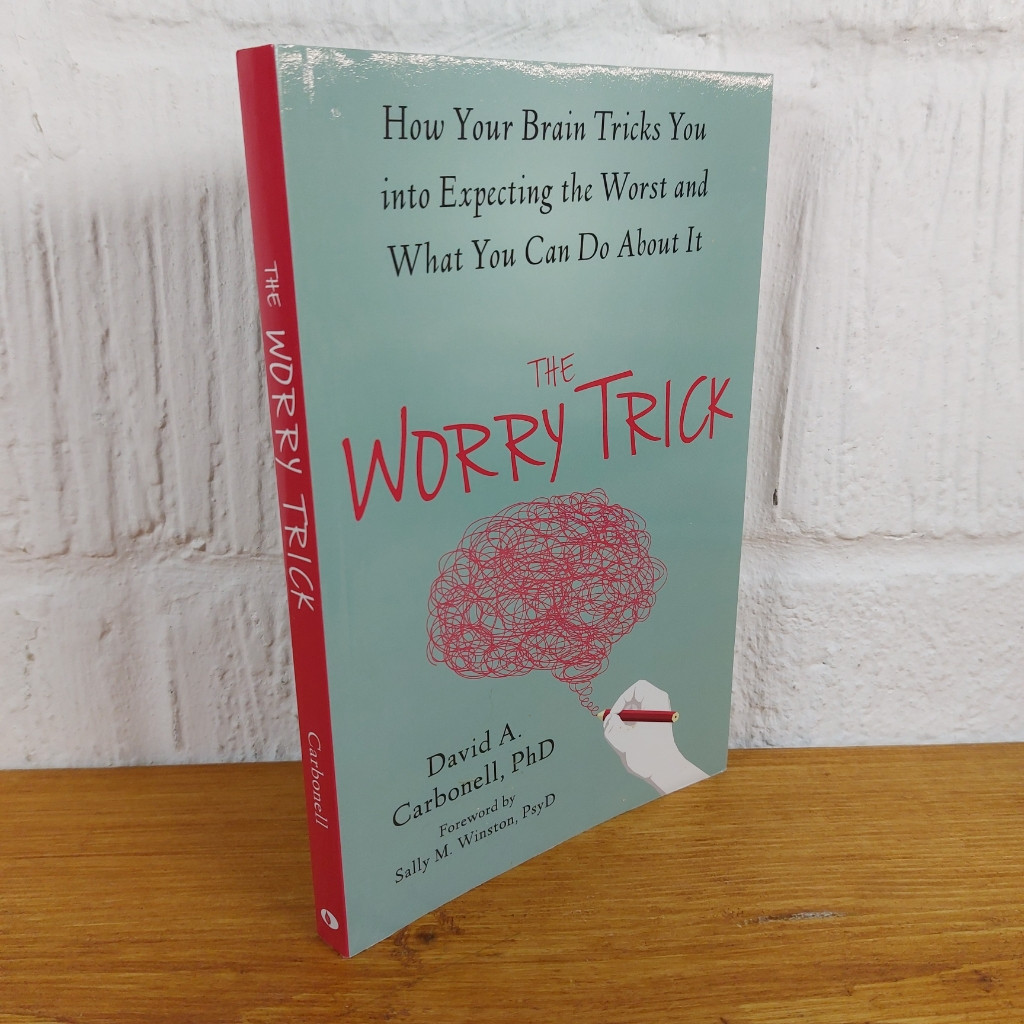 The Worry Trick: How Your Brain Tricks You into Expecting the Worst and What...