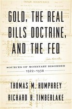 Gold, the Real Bills Doctrine, and the Fed: Sources of Monetary Disorder, 1922-1