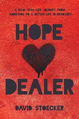 Hope Dealer: A Raw, Real-Life Journey From Addiction To A Better Life In Rec...