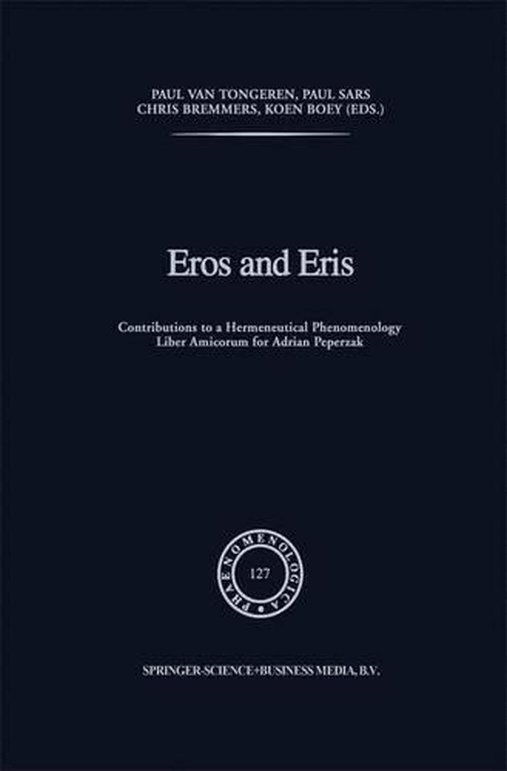Eros and Eris: Contributions to a Hermeneutical Phenomenology Liber Amicorum for