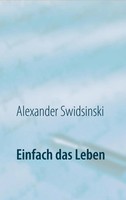 Einfach Das Leben | Eine Gute-Nacht-Geschichte | Alexander Swidsinski | Buch