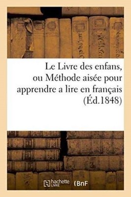 SANS AUTEUR - Le Livre des enfans ou Mthode aise pour apprendre a l - X555z