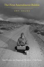 THE FIRST AMENDMENT BUBBLE: HOW PRIVACY AND PAPARAZZI By Amy Gajda - Hardcover