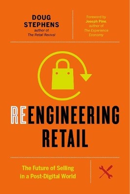 Reengineering Retail: The Future of Selling in a Po by Stephens, Doug 1927958814
