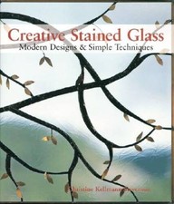 Creative Stained Glass: Modern Designs Simple Techniques - Hardcover - GOOD