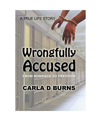 Wrongfully Accused: From Bondage to Freedom: From Bondage to Freedom, Carla D Bu