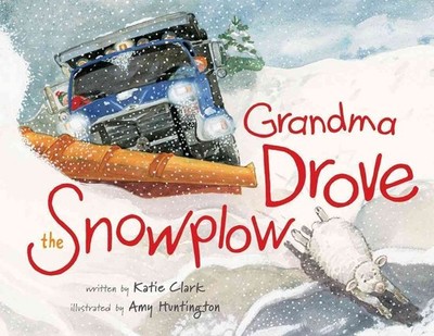 Grandma Drove the Snowplow - Huntington, Amy|Clark, Katie - Very Good - See ...