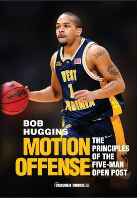 MOTION OFFENSE: THE PRINCIPLES OF THE FIVE-MAN OPEN POST (ART & SCIE... Bob Hugg