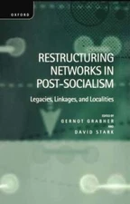 Restructuring Networks in Post-Socialism: Legacies, Linkages and Localities: New