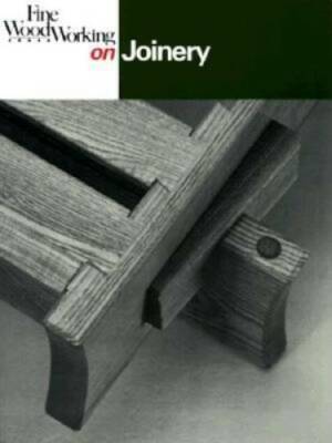 Fine Woodworking On Joinery: 36 articles selected by the Editors of Fine - GOOD