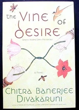 The Vine of Desire: A Novel. Divakaruni Advance Reader's Copy, Uncorrected Proof
