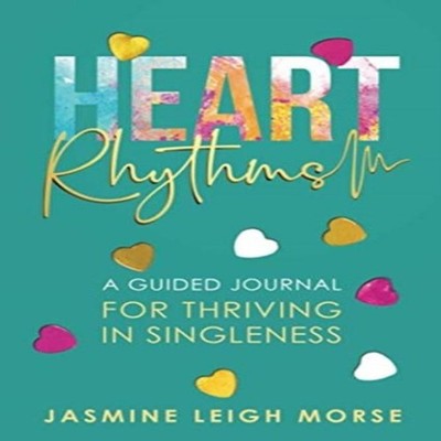 Heart Rhythms A Guided Journal for Thriving in Singleness Jasmine