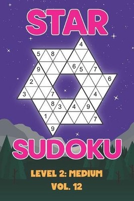 Star Sudoku Level 2: Medium Vol. 12: Play Star Sudoku Hoshi With Solutions Star