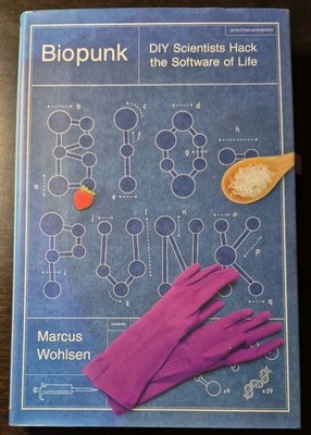 Biopunk : Kitchen-Counter Scientists Hack the Software of Life by Marcus Wohlsen