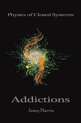 Physics of Closed Systems: Addictions -  NEW Janey Marvin 2021