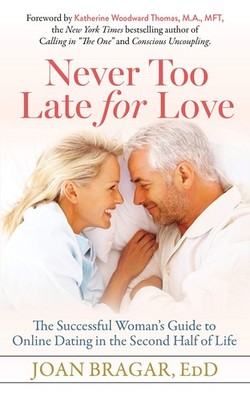 Never Too Late for Love: The Successful Woman s Guide to Online Dating in ...