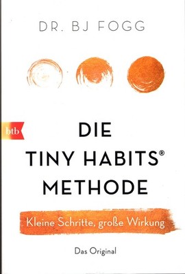 DR. BJ FOGG DIE TINY HABITS METHODE  KLEINE SCHRITTE GROßE WIRKUNG