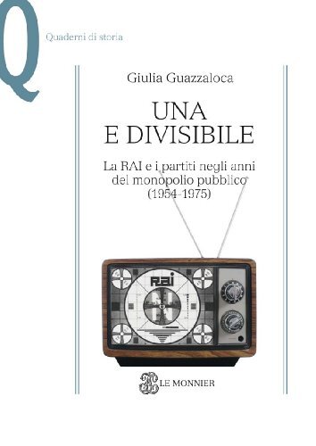 9788800740746 Una e divisibile. La RAI e i partiti negli anni de...co(1954-1975)