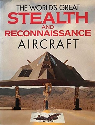 The World's Great Stealth and Reconnaissance Aircraft,