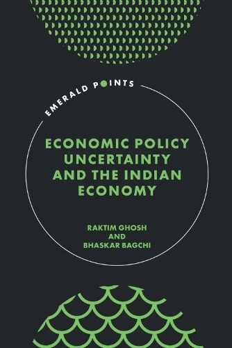 Economic Policy Uncertainty and the Indian Economy - 9781804559376