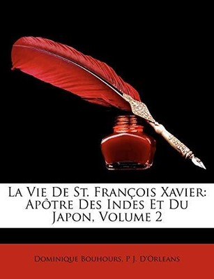 Bouhours - La Vie De St. Franois Xavier  Aptre Des Indes Et Du Japo - T9000z