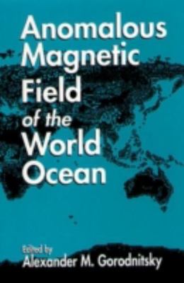 Anomalous Magnetic Field of the World Ocean, Hardcover by Gorodnitsky, Alexan...