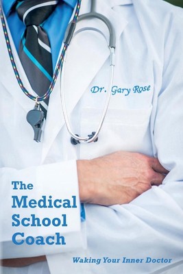 The Medical School Coach: Waking Your Inner Doctor by M.D.F.A.C.S. Gary Rose (En