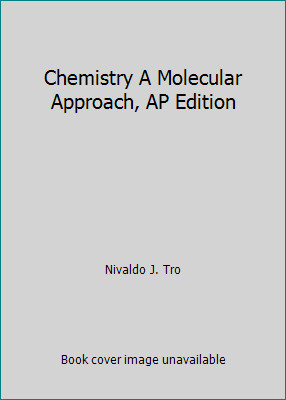 Chemistry A Molecular Approach, AP Edition by Nivaldo J. Tro