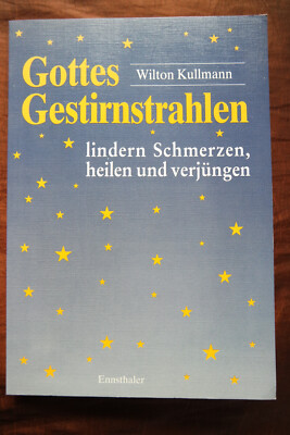 Gottes Gestirnstrahlen lindern Schmerzen, heilen und verjüngen Wilton Kullmann