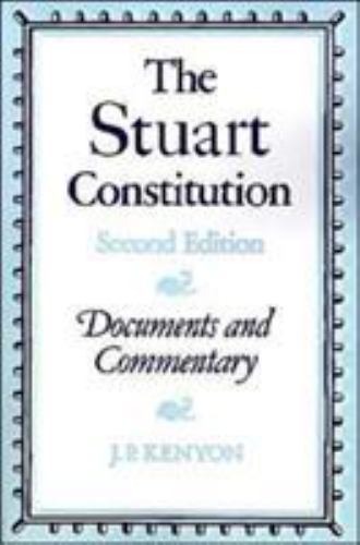 The Stuart Constitution, 1603–1688 Documents and Commentary Kenyon Paperback 2e