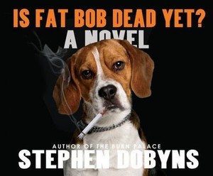 Is Fat Bob Dead Yet? by Stephen Dobyns (2015, Compact Disc, Unabridged edition)