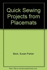 QUICK SEWING PROJECTS FROM PLACEMATS (SEWFAST GIFT IDEAS) By Susan Parker Beck