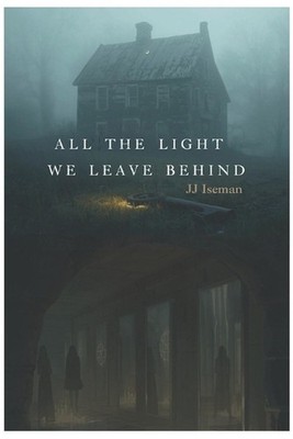 All the Light We Leave Behind by Jj Iseman Paperback Book