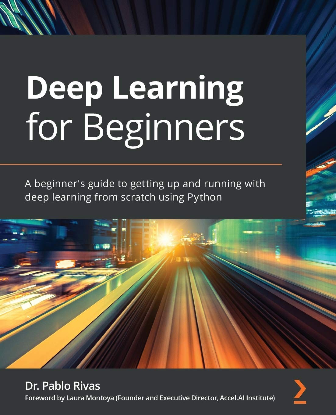 Deep Learning for Beginners: A beginner's guide to getting up and running with