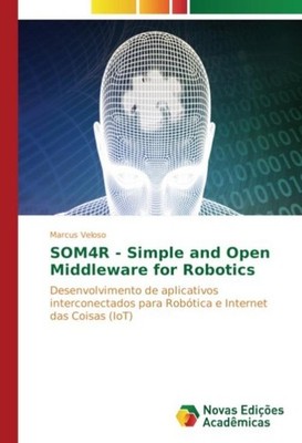 SOM4R - Simple and Open Middleware for Robotics Marcus Veloso