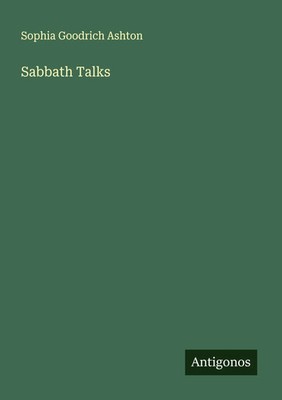 Sabbath Talks Sophia Goodrich Ashton Taschenbuch Englisch 2025 Antigonos Verlag