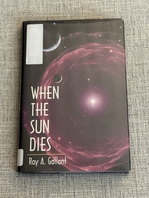 When the Sun Dies Roy A Gallant HC Ex Library 1st Ed 1999 Space Science
