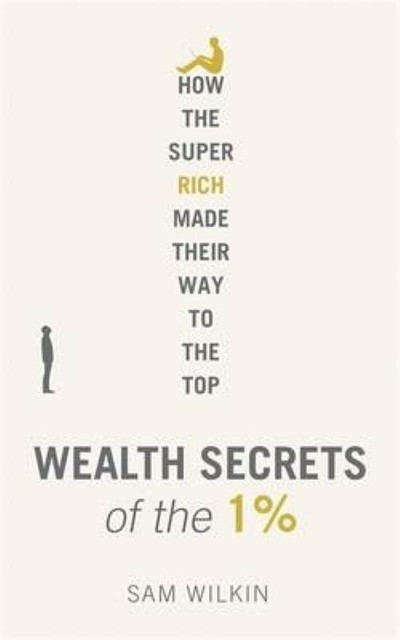 Wealth Secrets of the 1%: The Truth About Money, Markets and...
