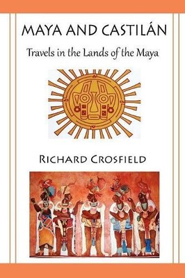 Richard Crosfiel Maya and Castil Ntravels in the Lands of the May (Taschenbuch)