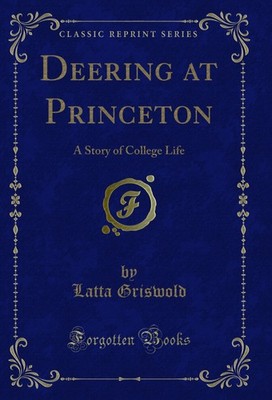 Deering at Princeton: A Story of College Life (Classic Reprint)